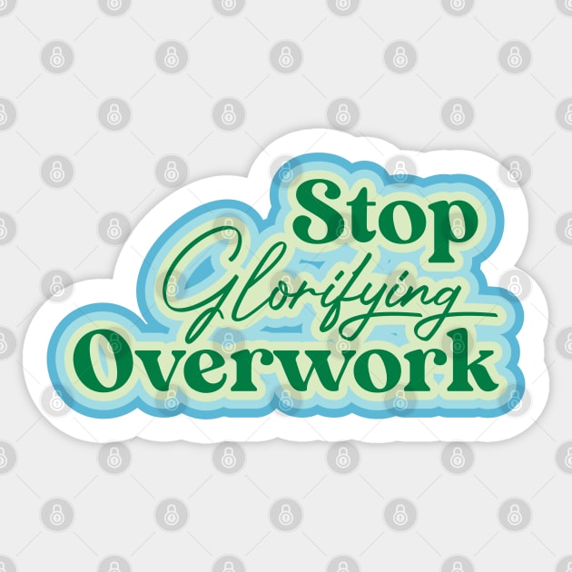 Stop Glorifying Overwork Sticker by thedustyshelves